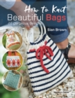 How to Knit Beautiful Bags : 22 Gorgeous Designs - Book