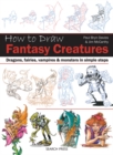 How to Draw: Fantasy Creatures : Dragons, Fairies, Vampires and Monsters in Simple Steps - Book