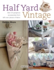 Half Yard™ Vintage : Sew 23 Gorgeous Accessories from Left-Over Pieces of Fabric - Book