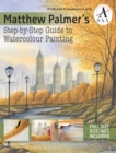 Matthew Palmer's Step-by-Step Guide to Watercolour Painting - Book