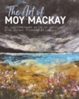 The Art of Moy Mackay : An Inspirational Guide to Painting with Felted Fibres & Stitch - Book