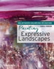 Painting Expressive Landscapes : Ideas and Inspiration Using Watercolour with Mixed Media - Book
