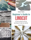 Beginner's Guide to Linocut : 10 Print Projects with Top Techniques to Get You Started - Book