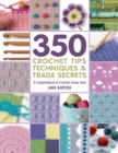 350+ Crochet Tips, Techniques & Trade Secrets : A Compendium of Crochet Know-How - Book