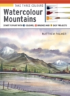 Take Three Colours: Watercolour Mountains : Start to Paint with 3 Colours, 3 Brushes and 9 Easy Projects - Book