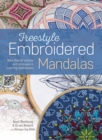 Freestyle Embroidered Mandalas : More Than 60 Stitches and Techniques in Inspiring Combinations - Book
