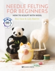 Needle Felting for Beginners : How to Sculpt with Wool - Book
