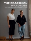 The Re:Fashion Wardrobe : Sew Your Own Stylish, Sustainable Clothes - Book