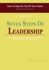 How to Stay on Top of Your Game Workbook Series - Book One : Seven Steps to Leadership - Book