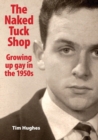 The Naked Tuck Shop - Growing up gay in the 1950s - Book