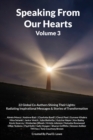 Speaking From Our Hearts Volume 3 : 22 Global Co-Authors Shining Their Lights: Radiating Inspirational Messages & Stories of Transformation - Book
