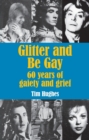 Glitter and Be Gay : 60 years of gaiety and grief - Book