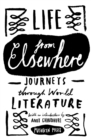 Life from Elsewhere : Journeys Through World Literature - Book