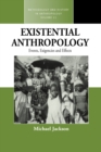Existential Anthropology : Events, Exigencies, and Effects - eBook