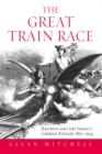 The Great Train Race : Railways and the Franco-German Rivalry, 1815-1914 - eBook