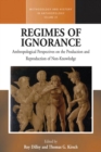 Regimes of Ignorance : Anthropological Perspectives on the Production and Reproduction of Non-Knowledge - eBook