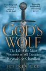 God's Wolf : The Life of the Most Notorious of All Crusaders: Reynald de Chatillon - Book