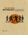 30 Second Mythology : The 50 Most Important Greek and Roman Myths, Monsters, Heroes and Gods Each Explained in Half a Minute - Book