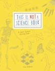 This is Not a Science Book : A Smart Art Activity Book - Book