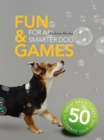 Fun & Games for a Smarter Dog : 50 Great Brain Games to Engage Your Dog - Book