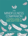 The Mindfulness Companion : A Creative Journal to Bring Calm to Your Day - Book