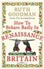How to Behave Badly in Renaissance Britain - Book