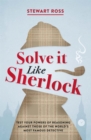 Solve it Like Sherlock : Test Your Powers of Reasoning Against Those of the World's Most Famous Detective - Book