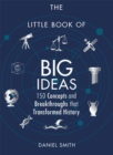 The Little Book of Big Ideas : 150 Concepts and Breakthroughs that Transformed History - Book