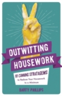 Outwitting Housework : 101 Cunning Stratagems to Reduce Your Housework to a Minimum - eBook