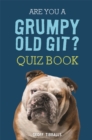 Are You a Grumpy Old Git? Quiz Book - Book