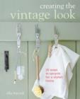 Creating the Vintage Look : 35 Ways to Upcycle for a Stylish Home - Book