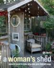 A Woman's Shed : Spaces for Women to Create, Write, Make, Grow, Think, and Escape - Book