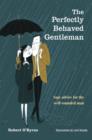 The Perfectly Behaved Gentleman : Sage Advice for the Well-rounded Man - Book