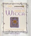 The Beginner's Guide to Wicca : Practical Magic for the Solitary Witch - Book