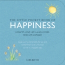 The Little Pocket Book of Happiness : How to Love Life, Laugh More, and Live Longer - Book