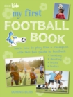 My First Football Book : Learn How to Play Like a Champion with This Fun Guide to Football: Tackling, Shooting, Tricks, Tactics - Book