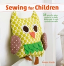 Sewing for Children : 35 Step-by-Step Projects to Help Kids Aged 3 and Up Learn to Sew - Book