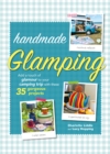 Handmade Glamping : Add a Touch of Glamour to Your Camping Trip with These 35 Gorgeous Craft Projects - Book