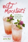 Wild Mocktails : Delicious Mocktails Using Home-Grown and Foraged Ingredients - Book
