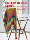 Color Block Knits : 35 Self-Striping Designs Knitted with Cake Yarns and Color Wheels - Book