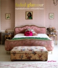 Faded Glamour : Inspirational Interiors and Beautiful Homes - Book