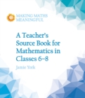A Teacher's Source Book for Mathematics in Classes 6 to 8 - Book