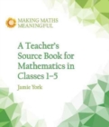 A Teacher's Source Book for Mathematics in Classes 1 to 5 - Book