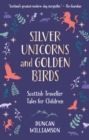 Silver Unicorns and Golden Birds : Scottish Traveller Tales for Children - eBook