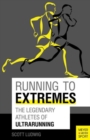 Running to Extremes : The Legendary Athletes of Ultrarunning - Book
