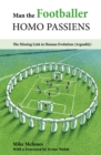 Man the Footballer-Homo Passiens : The Missing Link in Human Evolution (Arguably) - eBook