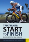 Triathlon: Start to Finish : 24 Weeks to an Endurance Triathlon - eBook
