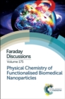 Physical Chemistry of Functionalised Biomedical Nanoparticles : Faraday Discussion 175 - Book