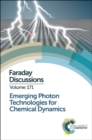 Emerging Photon Technologies for Chemical Dynamics : Faraday Discussion 171 - Book