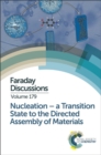 Nucleation: A Transition State to the Directed Assembly of Materials : Faraday Discussion 179 - Book